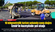16 kilometrelik turizm yolunda sona doğru... İzmir’in kuzeyinde yol atağı
