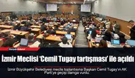 İzmir Meclisi ‘Cemil Tugay tartışması’ ile açıldı
