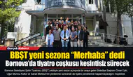 BBŞT yeni sezona “Merhaba” dedi...  Bornova’da tiyatro coşkusu kesintisiz sürecek