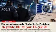 Fon soruşturmasında "haberli çıkış" şüphesi: 16 günde 401 milyar TL çekildi