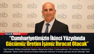 “Cumhuriyetimizin İkinci Yüzyılında Gücümüz Üretim İşimiz İhracat Olacak”