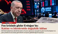 Fon krizinde gözler Erdoğan’da: Kabine ve bürokraside değişiklik iddiası