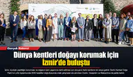 Dünya kentleri doğayı korumak için İzmir’de buluştu