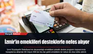İzmir’in emeklileri desteklerle nefes alıyor