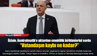 Özlale, Kontrolmatik’e aktarılan emeklilik birikimlerini sordu: “Vatandaşın kaybı ne kadar?”