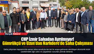CHP İzmir Sahadan Ayrılmıyor! Gümrükçü ve Uzun’dan Narlıdere’de Saha Çalışması
