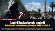 İzmir’i Hackerlar ele geçirdi... Belediye kişisel verilerin çalındığını KVKK’ya bildirdi