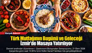 Türk Mutfağının Bugünü Ve Geleceği İzmir’de Masaya Yatırılıyor