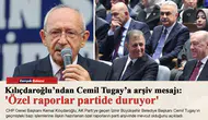 Kılıçdaroğlu’ndan Cemil Tugay’a arşiv mesajı: 'Özel raporlar partide duruyor'