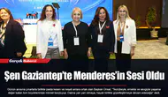 Şen Gaziantep’te Menderes’in Sesi Oldu