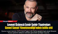 Levent Üzümcü İzmir Şehir Tiyatroları Genel Sanat Yönetmenliği’nden istifa etti