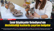 İzmir Büyükşehir Belediyesi’nin desteklediği kazılarda şaşırtan bulgular