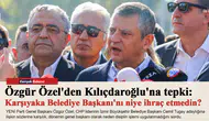 Özgür Özel'den Kılıçdaroğlu'na tepki: Karşıyaka Belediye Başkanı'nı niye ihraç etmedin?