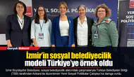 İzmir’in sosyal belediyecilik modeli Türkiye’ye örnek oldu
