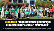 Kasapoğlu; “Engelli vatandaşlarımız için düzenlediğimiz kampları arttıracağız”