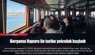 Bergama Vapuru ile tarihe yolculuk başladı