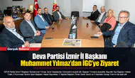 Deva Partisi İzmir İl Başkanı Muhammet Yılmaz’danİGC’ye Ziyaret