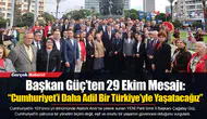 Başkan Güç’ten 29 Ekim Mesajı: “Cumhuriyet’i Daha Adil Bir Türkiye’yle Yaşatacağız”