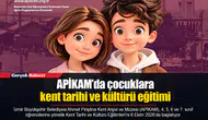 APİKAM’da çocuklara kent tarihi ve kültürü eğitimi