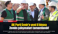 AK Parti İzmir'e yeni il binası...  Zemin çalışmaları tamamlandı!