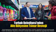 Torbalı Belediyesi’nden Aile Bütçesine Tomar Desteği
