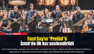Fazıl Say’ın “Prelüd”ü İzmir’de ilk kez seslendirildi