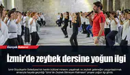 İzmir’de zeybek dersine yoğun ilgi