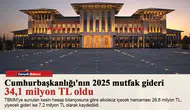 Cumhurbaşkanlığı'nın 2025 mutfak gideri 34,1 milyon TL oldu