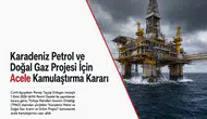 Karadeniz Petrol ve Doğal Gaz Projesi İçin Acele Kamulaştırma Kararı