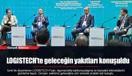LOGISTECH’te geleceğin yakıtları konuşuldu