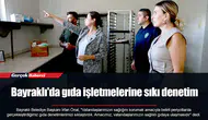 Bayraklı'da gıda işletmelerine sıkı denetim