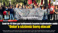 İzmir'de 10 Ekim gar katliamında hayatını kaybedenler anıldı... “Onlar’a sözümüz barış olacak”