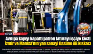 Avrupa kapıyı kapattı patron faturayı işçiye kesti... İzmir ve Manisa’nın yan sanayi üssüne AB kıskacı