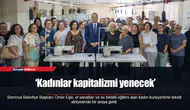 ‘Kadınlar kapitalizmi yenecek’
