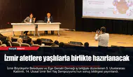 İzmir afetlere yaşlılarla birlikte hazırlanacak