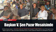 Başkan V. Şen Pazar Mesaisinde