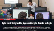 İş’te İzmir’le iş buldu, öğrencileriyle derste buluştu