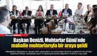 Başkan Denizli, Muhtarlar Günü’nde mahalle muhtarlarıyla bir araya geldi
