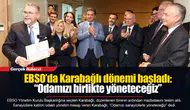 EBSO’da Karabağlı dönemi başladı:“Odamızı birlikte yöneteceğiz”