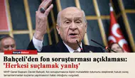 Bahçeli'den fon soruşturması açıklaması: 'Herkesi suçlamak yanlış'