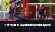 “110 Yaşar”ın 24 yıllık itfaiyecilik öyküsü