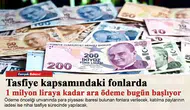 Tasfiye kapsamındaki fonlarda 1 milyon liraya kadar ara ödeme bugün başlıyor