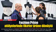 Fashion Prime atölyelerinde fikirler ürüne dönüştü