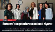 Bornova’nın çınarlarına anlamlı ziyaret