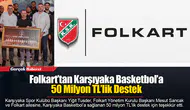 Folkart’tan Karşıyaka Basketbol’a 50 Milyon TL’lik Destek