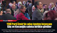 YENİ Parti İzmir'de aday tanıtım heyecanı...  Güç ve Kocaoğlu salona birlikte girdiler
