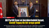 AK Partili İnan ve beraberindeki heyet, Cemil Tugay ile bir araya geldi