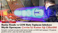 Banka Hesabı ve GSM Hattı Toplayan Şebekeye Büyük Operasyon: Çevrim İçi Kumar Ağı Çökertildi