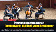 İzmir Oda Orkestrası’ndan Cumhuriyet’in 103’üncü yılına özel konser