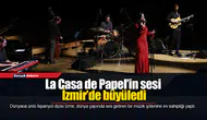 La Casa de Papel’in sesi İzmir’de büyüledi